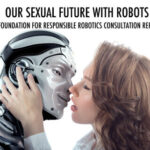 The Foundation for Responsible Robotics released a report exploring the state of sex robots and related ethical concerns.